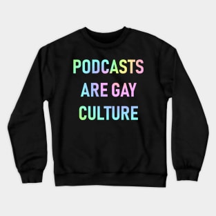 Podcasts are Gay Culture (Pastel Rainbow) Crewneck Sweatshirt